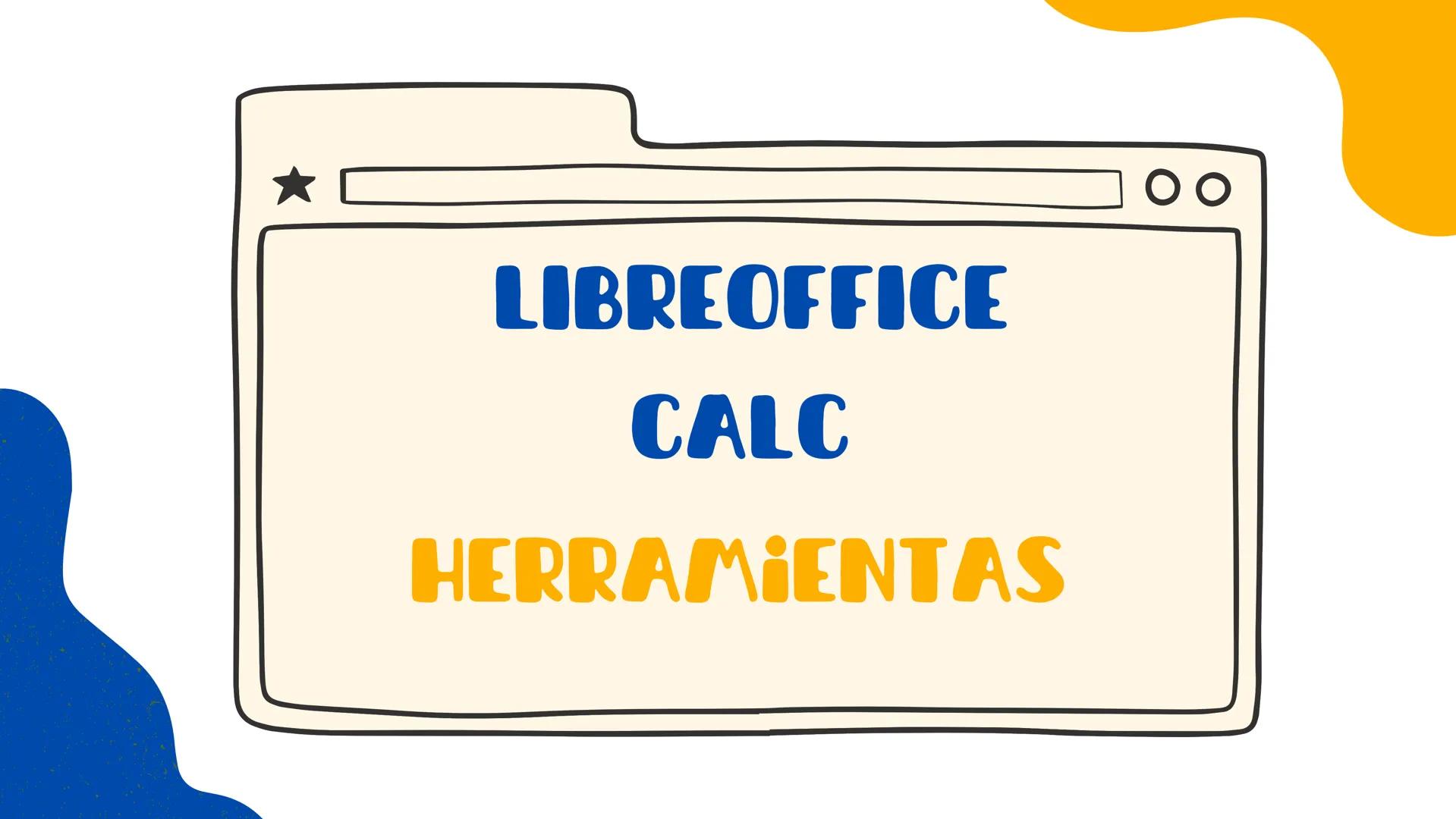 LIBREOFFICE
CALC
HERRAMIENTAS 2000
LibreOffice Calc tiene sus raíces
en OpenOffice.org Calc, la hoja
de cálculo de la suite
OpenOffice.org.