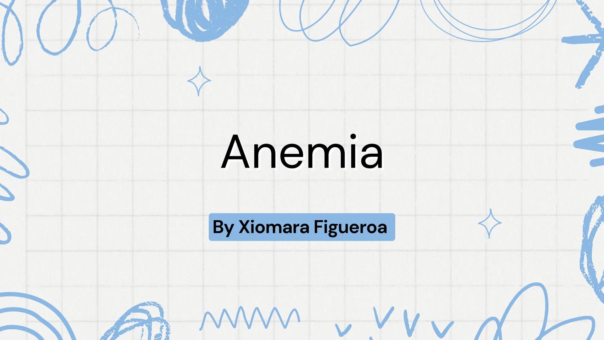 # Anemia
By Xiomara Figueroa # Introduction
Anemia is one of the most
underdiagnosed conditions
and, if left untreated, can have
many seri