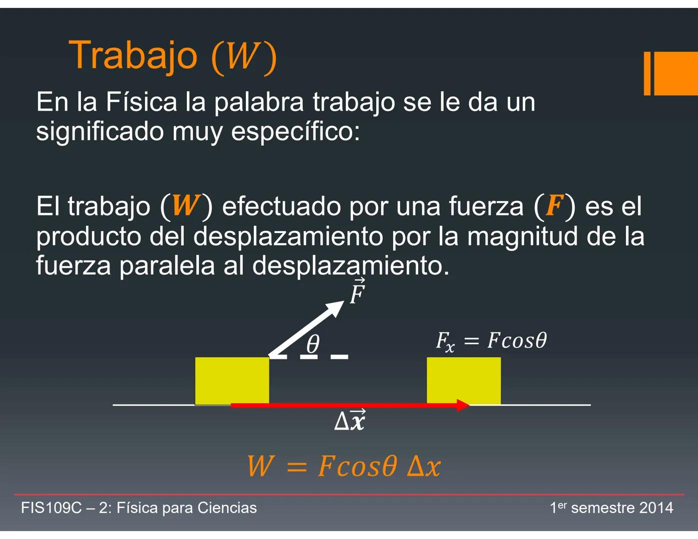 Trabajo (W)
En la Física la palabra trabajo se le da un
significado muy específico:
El trabajo (W) efectuado por una fuerza (F) es el
produc