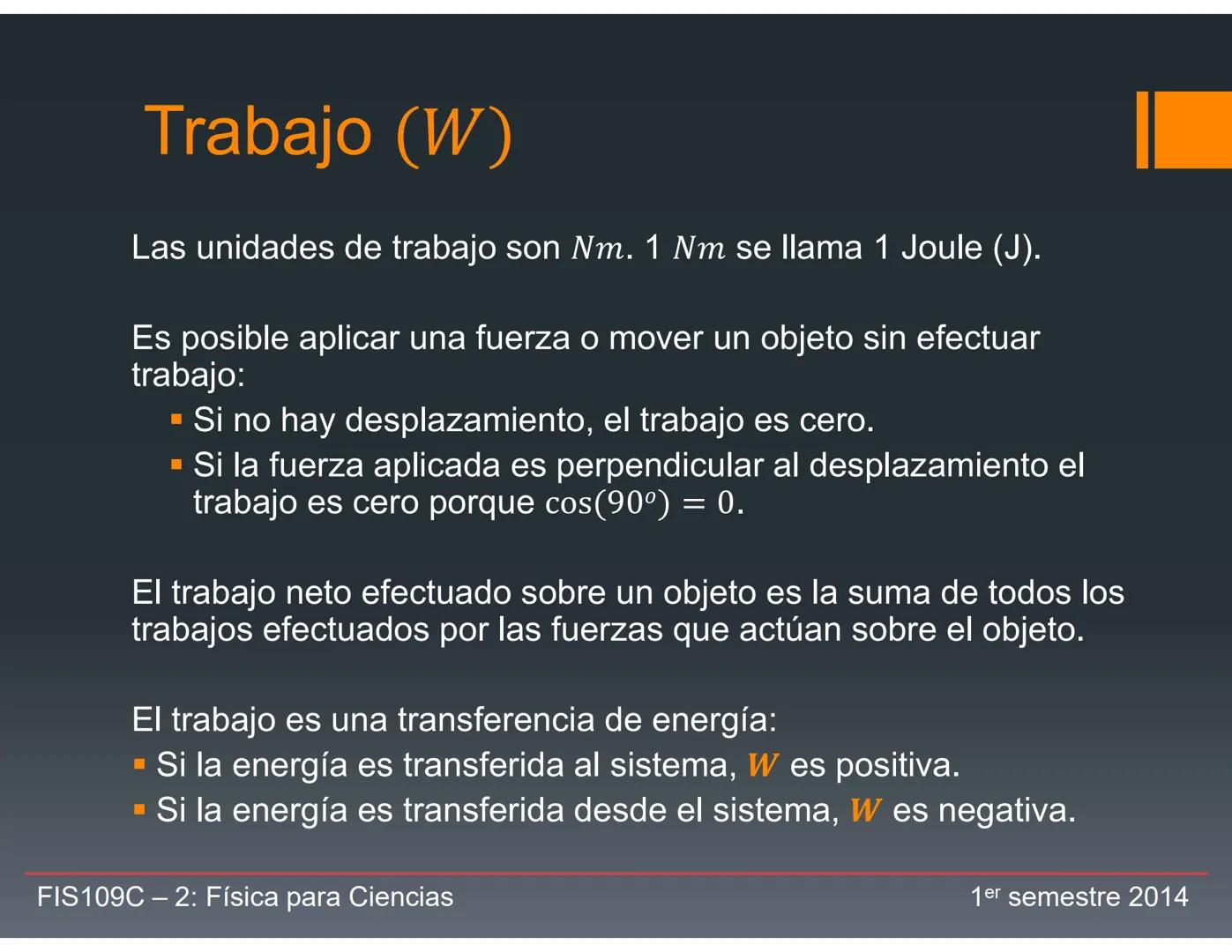 Trabajo (W)
En la Física la palabra trabajo se le da un
significado muy específico:
El trabajo (W) efectuado por una fuerza (F) es el
produc