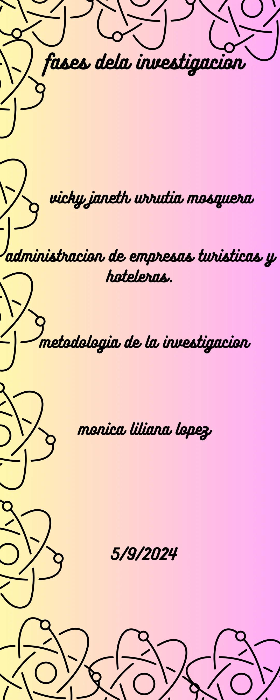 fases dela investigacion
vicky janeth urrutia mosquera
administracion de empresas turisticas y
hoteleras.
metodologia de la investigacion
mo