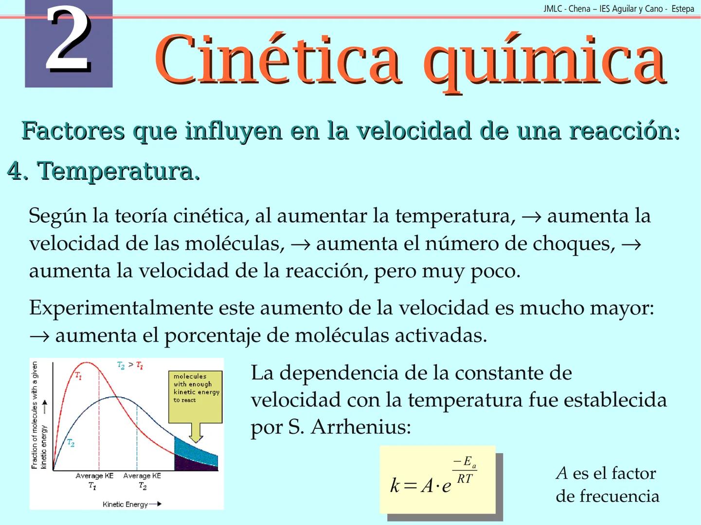 JMLC - Chena - IES Aguilar y Cano - Estepa
# 2 Cinética química
Cinética es el estudio de la velocidad a la que tienen lugar las
reaccione