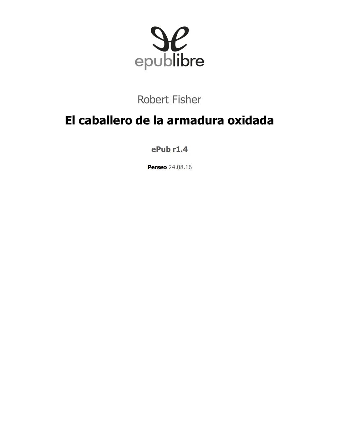 ROBERT FISHER
EL CABALLERO
DE LA
ARMADURA
OXIDADA
se El caballero de la armadura oxidada (en inglés, The Knight in Rusty Armor) es
una novel