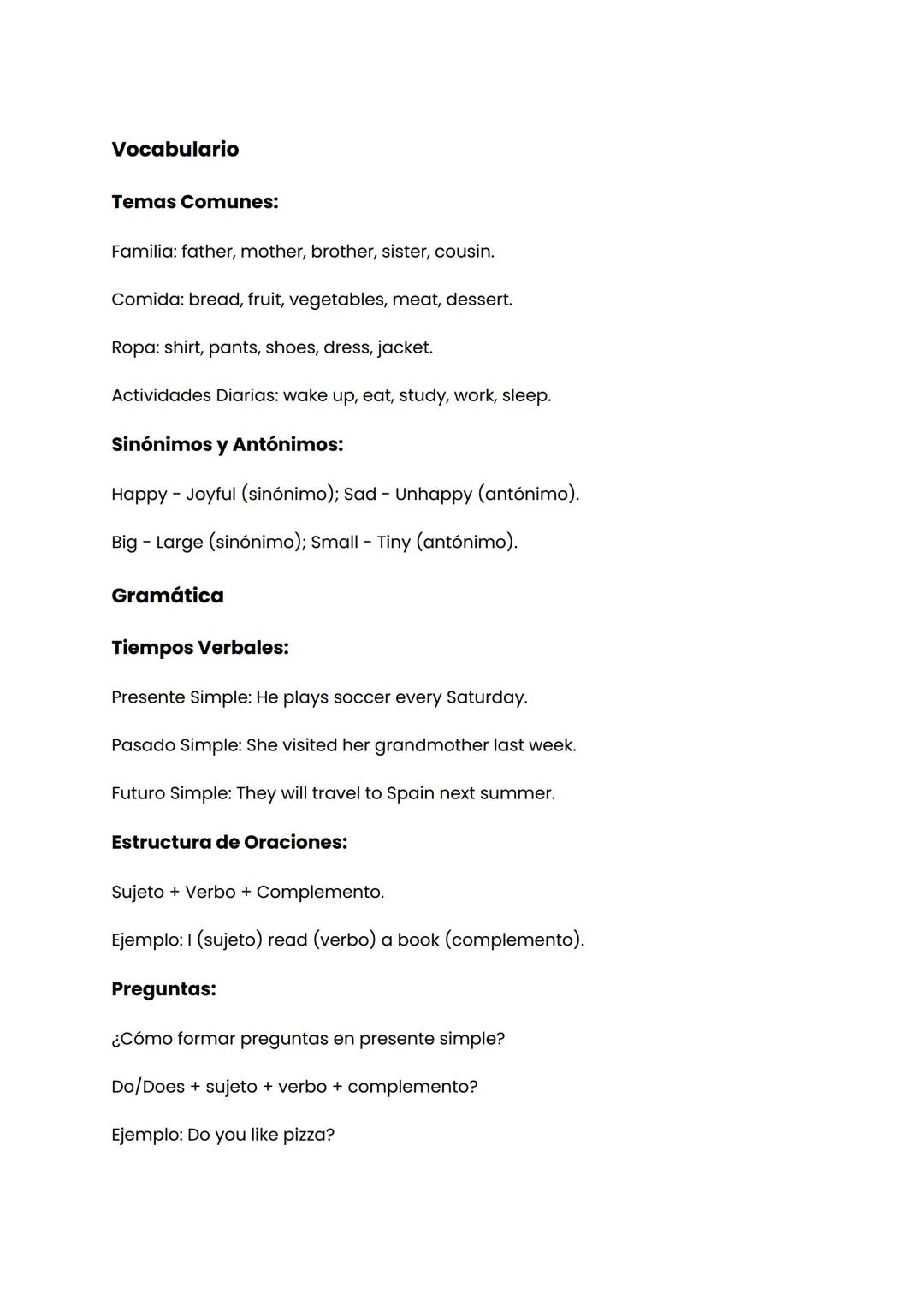 Vocabulario
Temas Comunes:
Familia: father, mother, brother, sister, cousin.
Comida: bread, fruit, vegetables, meat, dessert.
Ropa: shirt, p