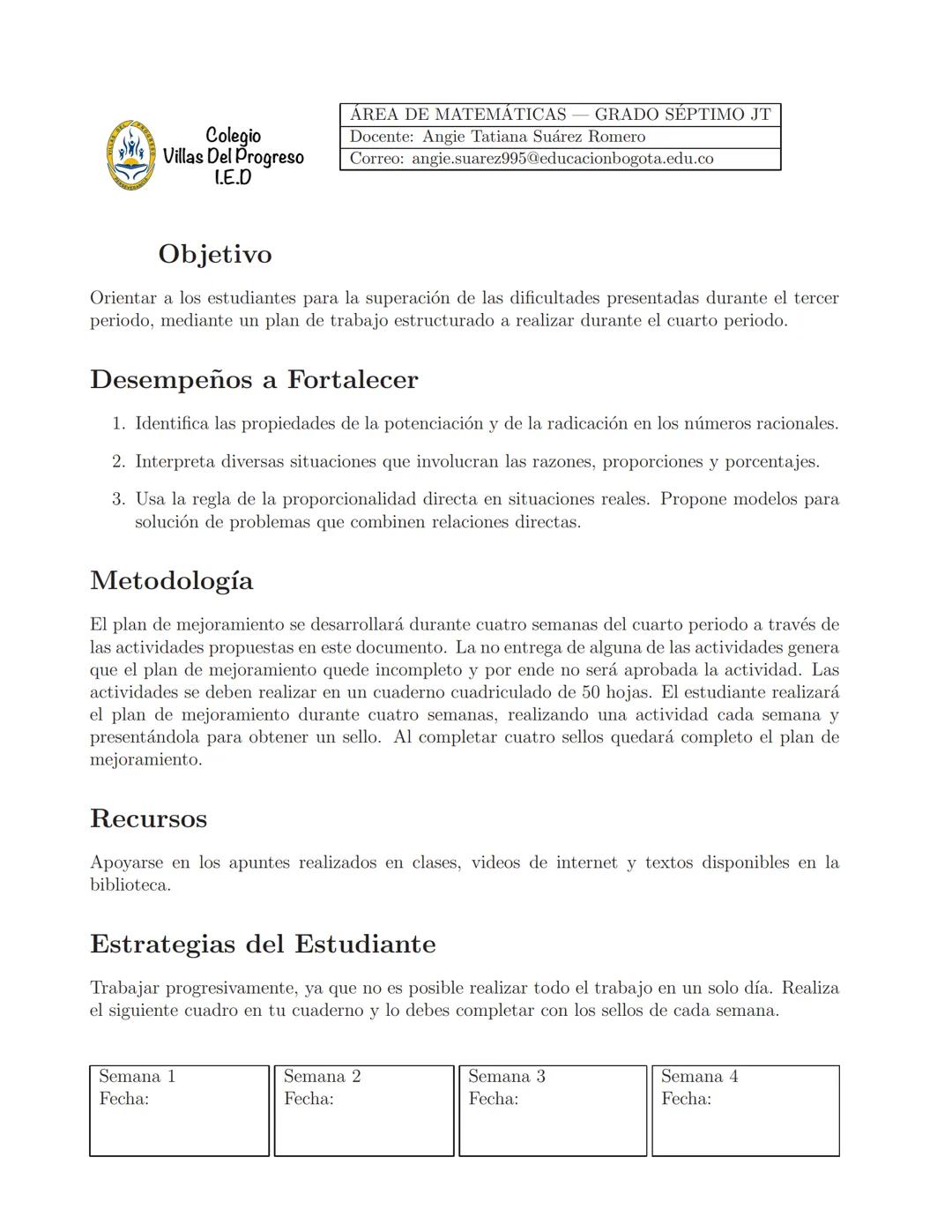 Colegio
Villas Del Progreso
I.E.D
AREA DE MATEMATICAS GRADO SEPTIMO JT
Docente: Angie Tatiana Suárez Romero
Correo: angie.suarez995@educaci
