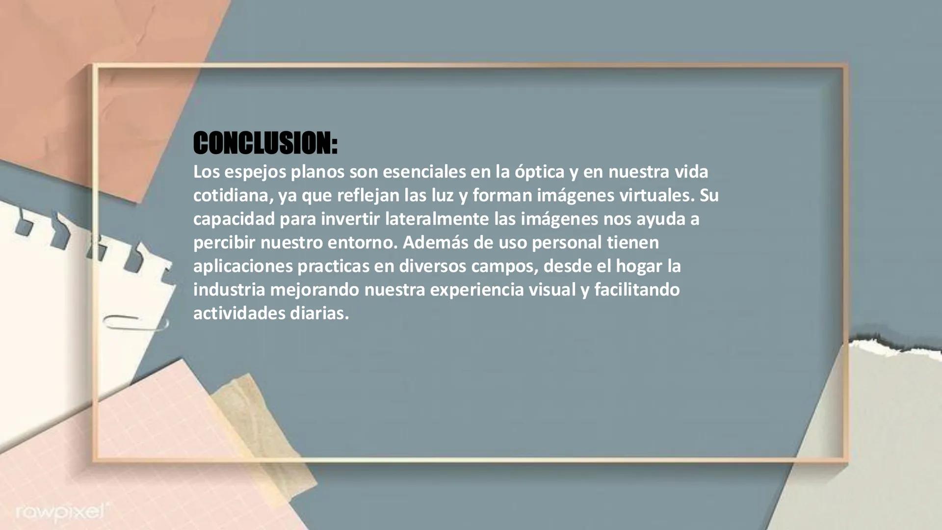rawpixel
ESPEJOS PLANOS
ESTUDIANTES: LUISA CUELLO, HELLEN SILGADO, VALERY NAVARRO rawpixel
INDICE:
1. DEFINICION
2. PROPIEDADES
3.APLICACION