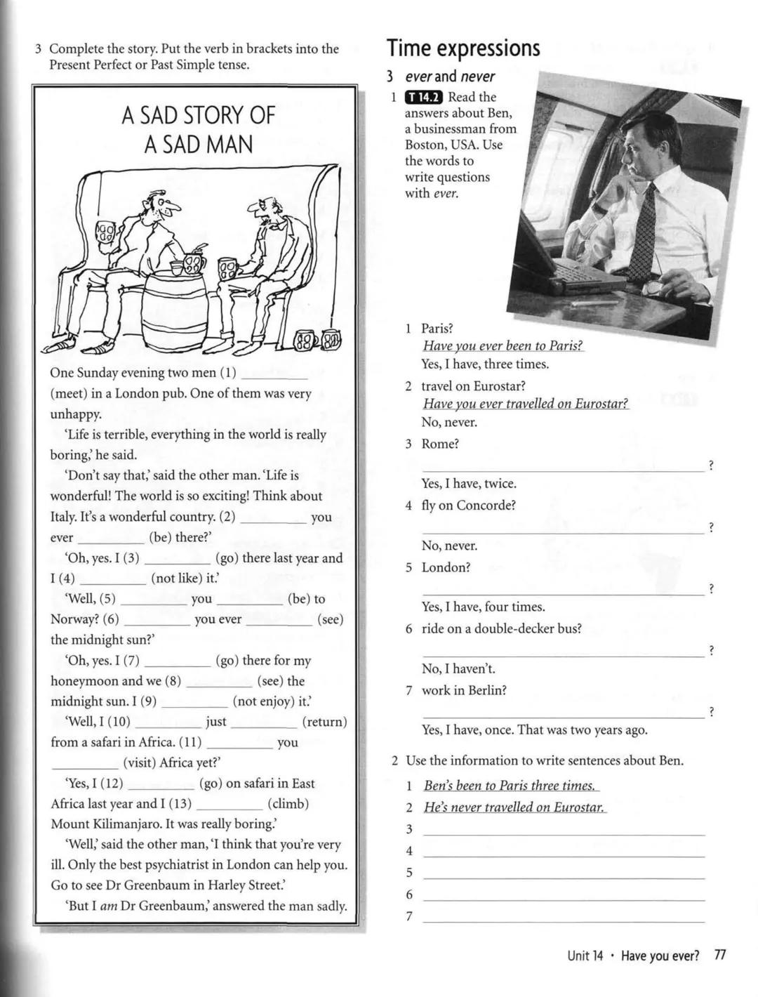 14
Present Perfect
1 Verb forms
Write the Past Simple and the past
participle forms of the verbs. Two.
verbs are regular.
Infinitive Past Si