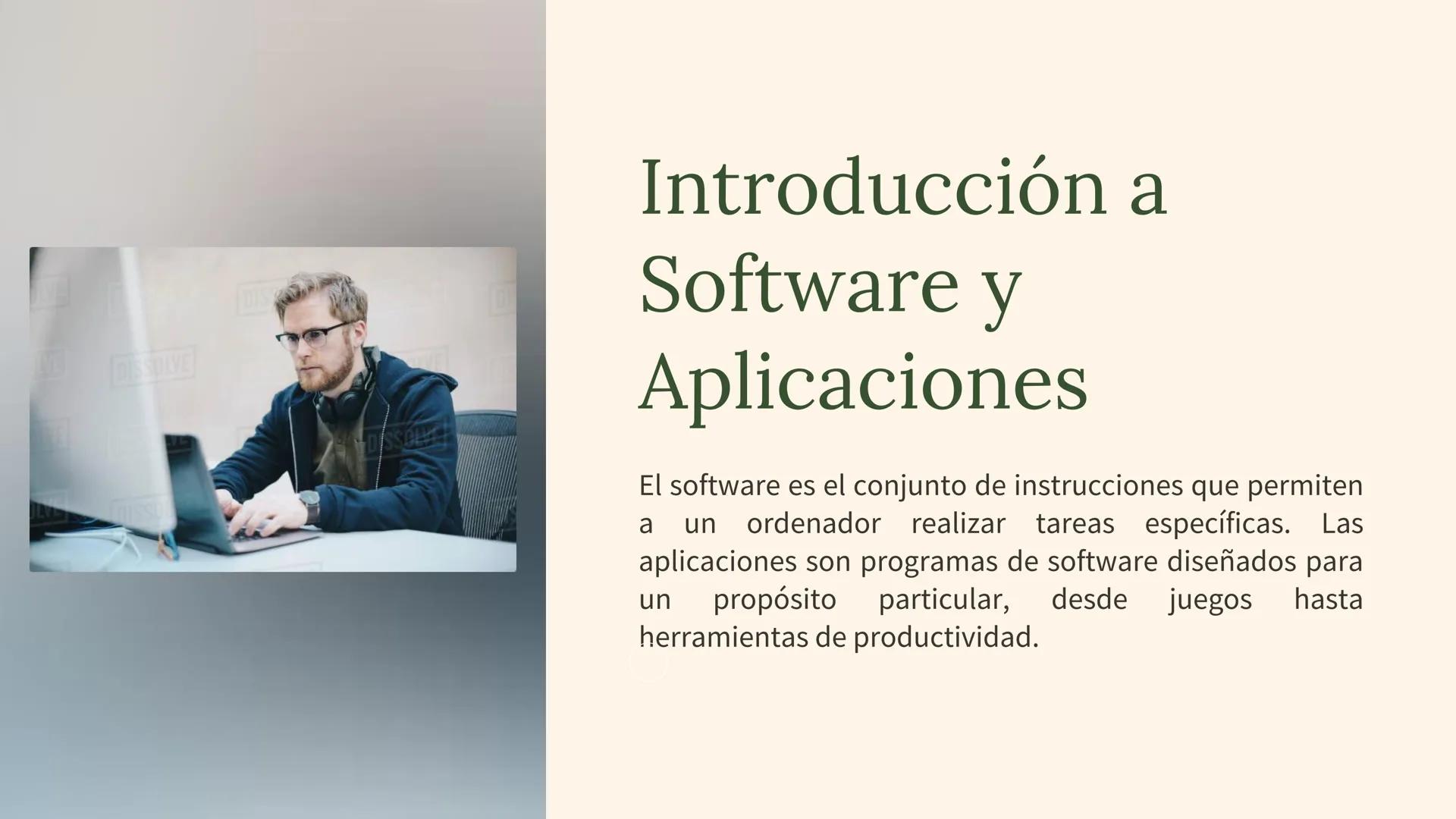 IVE
DIS
D
IVE
DISSOLVE
D
# Introducción a
# Software y
# Aplicaciones
El software es el conjunto de instrucciones que permiten
a un orde