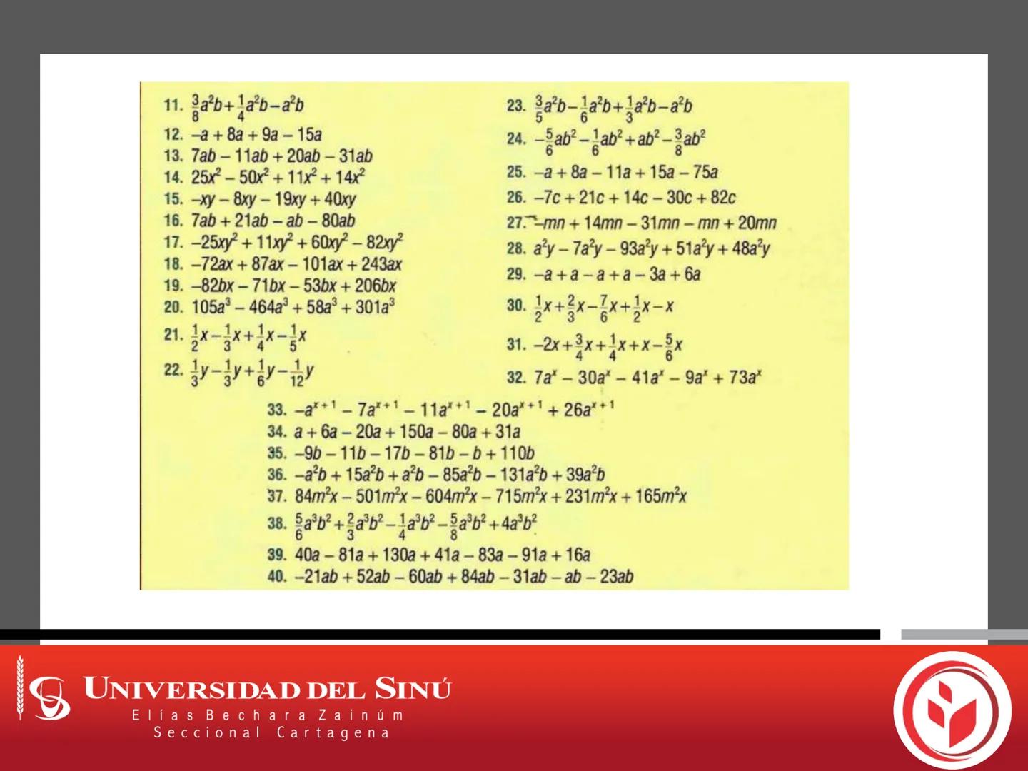 18
UNIVERSIDAD DEL SINÚ
Elías Bechara Zainúm
Seccional Cartagena
Fundamentos de Matemáticas
Expresiones Algebraicas
Operaciones con expresio
