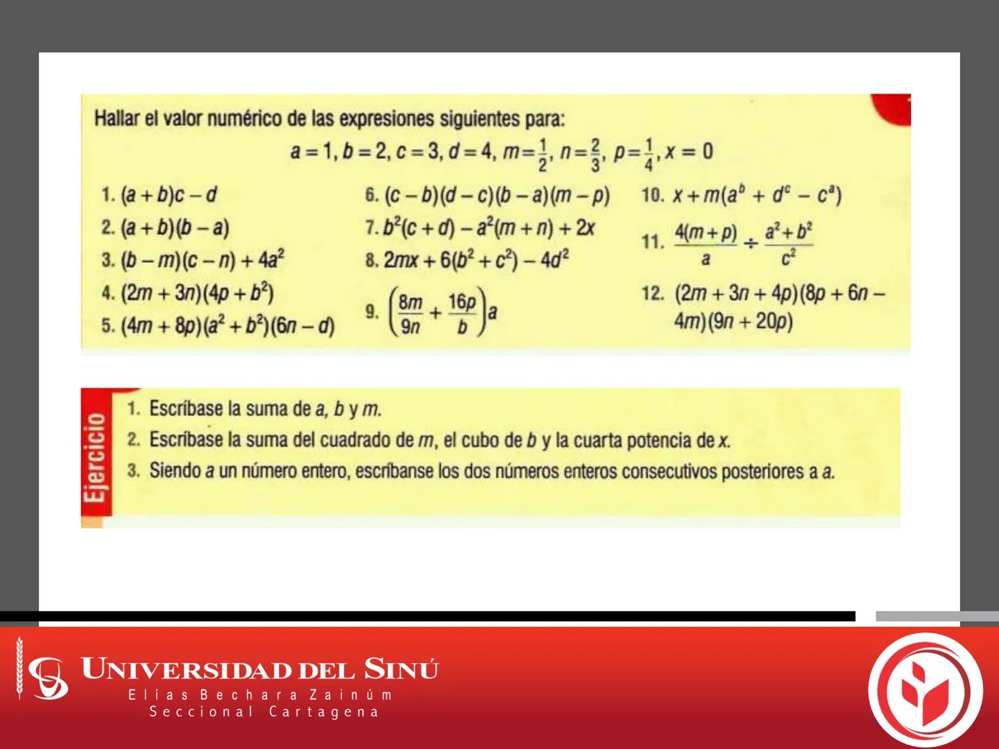 18
UNIVERSIDAD DEL SINÚ
Elías Bechara Zainúm
Seccional Cartagena
Fundamentos de Matemáticas
Expresiones Algebraicas
Operaciones con expresio