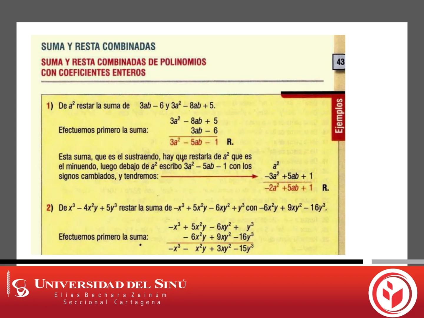 18
UNIVERSIDAD DEL SINÚ
Elías Bechara Zainúm
Seccional Cartagena
Fundamentos de Matemáticas
Expresiones Algebraicas
Operaciones con expresio