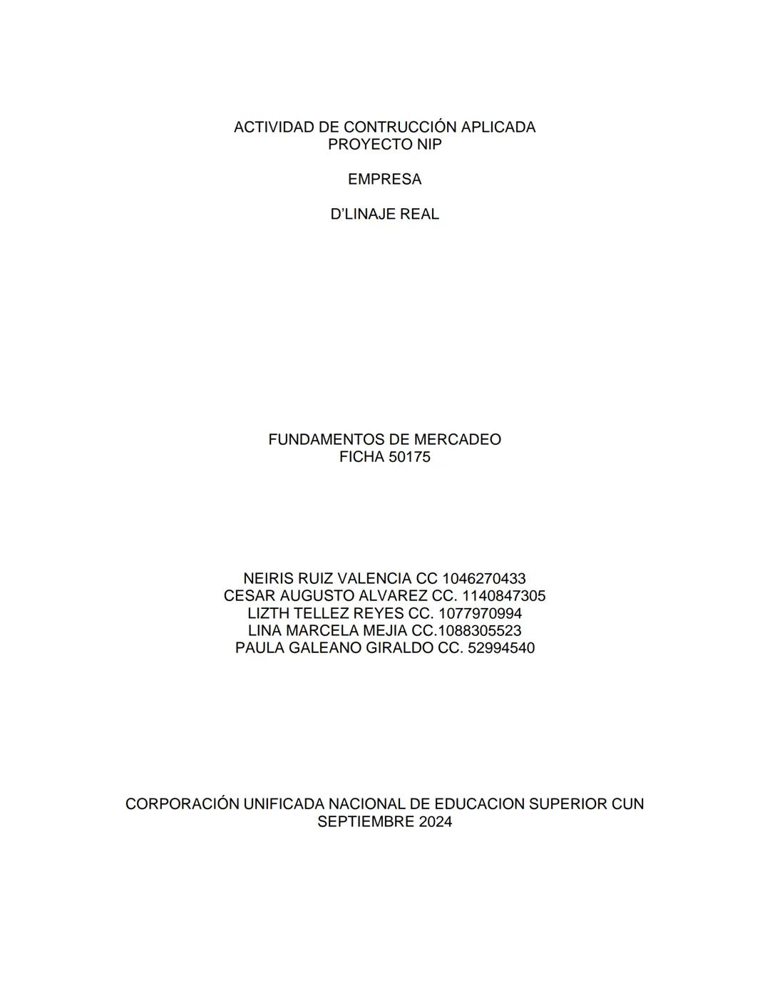 ACTIVIDAD DE CONTRUCCIÓN APLICADA
PROYECTO NIP
EMPRESA
D'LINAJE REAL
FUNDAMENTOS DE MERCADEO
FICHA 50175
NEIRIS RUIZ VALENCIA CC 10462