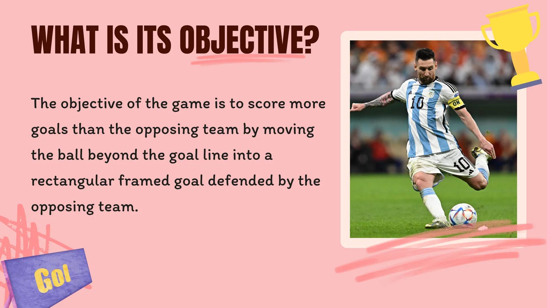 wwwwwwwwwww
SOCCER AGENDA
WHAT IS SOCCER?
WHAT IS ITS OBJECTIVE?
HOW LONG DOES IT LAST?
COMPARISONS
2 WHAT IS SOCCER?
Soccer is a team sport