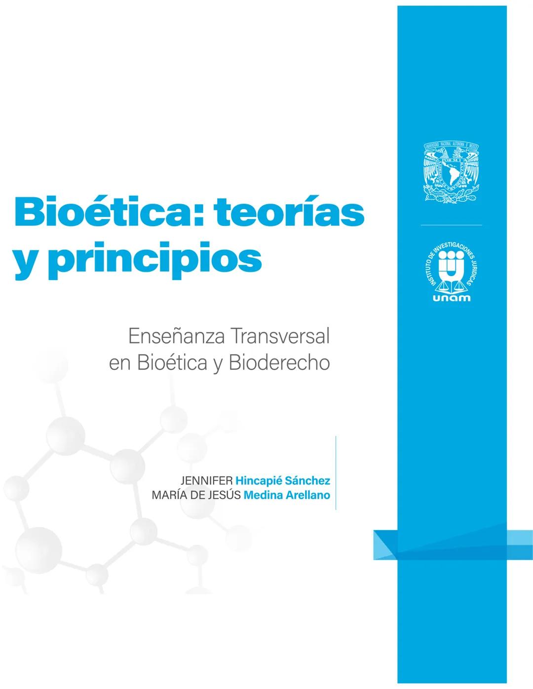 Bioética: teorías
y principios
& NIVESTIGACIONED
Enseñanza Transversal
en Bioética y Bioderecho
JENNIFER Hincapié Sánchez
MARÍA DE JESÚS Med