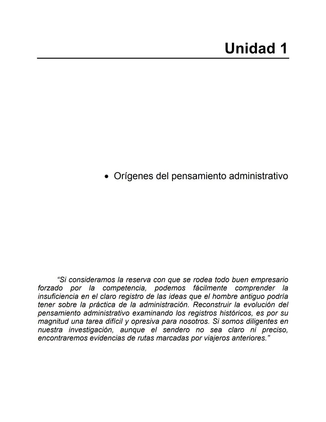 Unidad 1
• Orígenes del pensamiento administrativo
"Si consideramos la reserva con que se rodea todo buen empresario
forzado por la compet