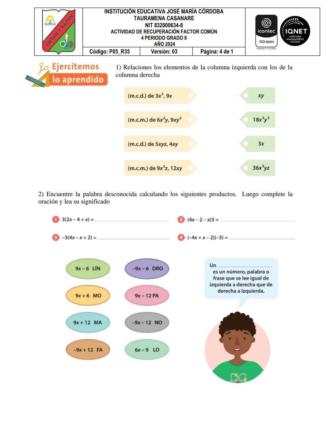 VIRTUD Y RAZON
INSTITUCIÓN EDUCATIVA JOSÉ MARÍA CÓRDOBA
TAURAMENA CASANARE
NIT 832000634-8
ACTIVIDAD DE RECUPERACIÓN FACTOR COMÚN
4 PERIODO