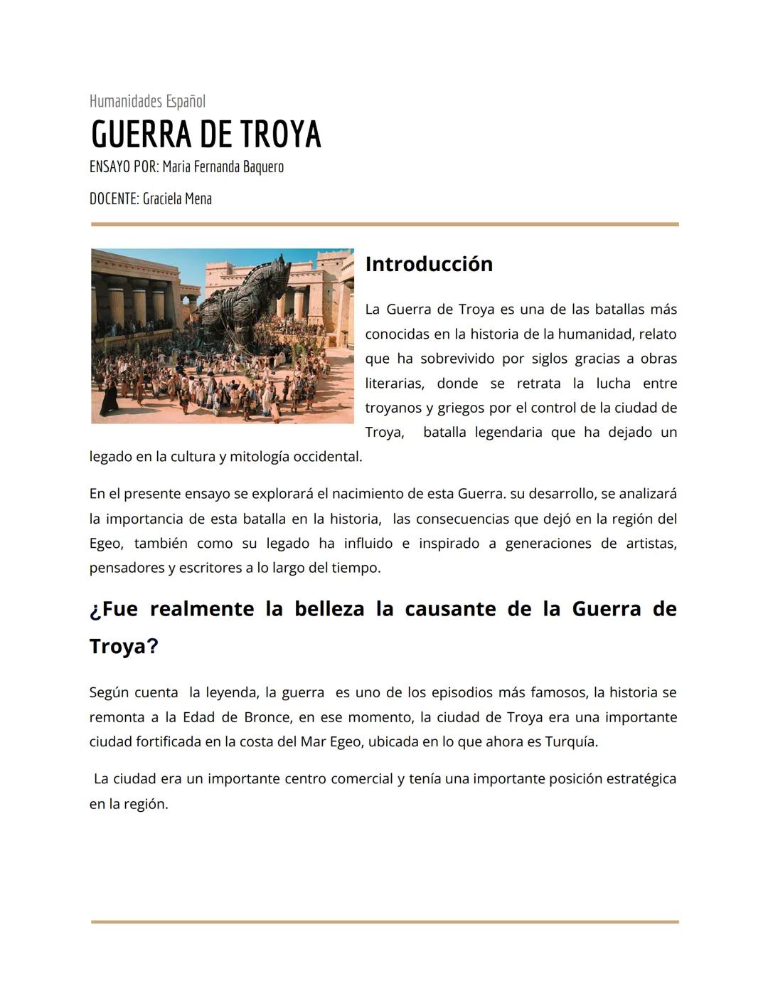 Humanidades Español
GUERRA DE TROYA
ENSAYO POR: Maria Fernanda Baquero
DOCENTE: Graciela Mena
legado en la cultura y mitología occidental.
I