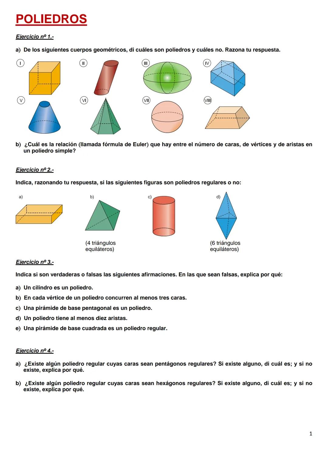 POLIEDROS
Ejercicio nº 1.-
a) De los siguientes cuerpos geométricos, di cuáles son poliedros y cuáles no. Razona tu respuesta.
VI
VII
VIII
b