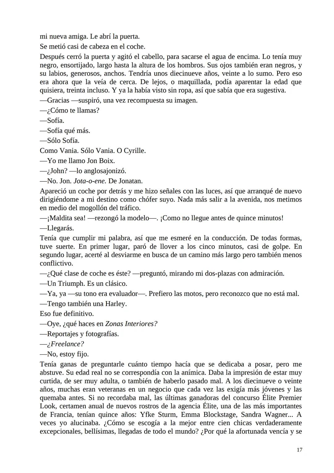 mi nueva amiga. Le abrí la puerta.
Se metió casi de cabeza en el coche.
Después cerró la puerta y agitó el cabello, para sacarse el agua de
