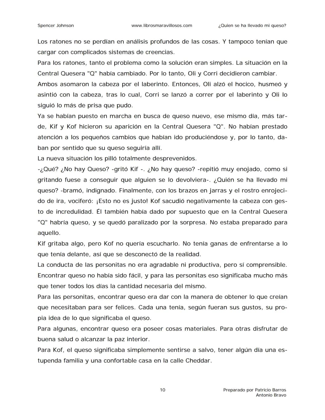 Spencer Johnson
www.librosmaravillosos.com
¿Quien se ha llevado mi queso?
«Estoy regalando este libro a mis amigos y colegas porque
constit