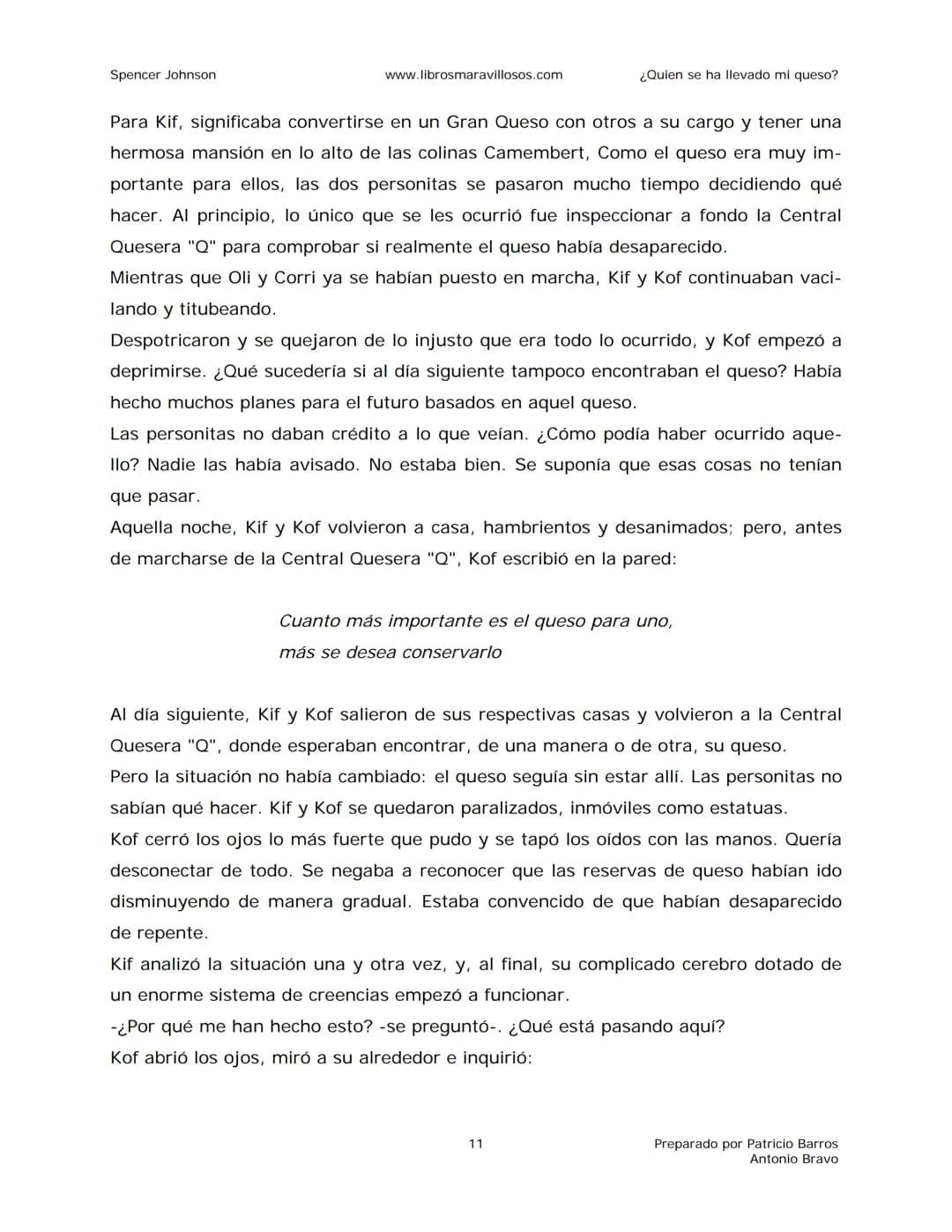 Spencer Johnson
www.librosmaravillosos.com
¿Quien se ha llevado mi queso?
«Estoy regalando este libro a mis amigos y colegas porque
constit