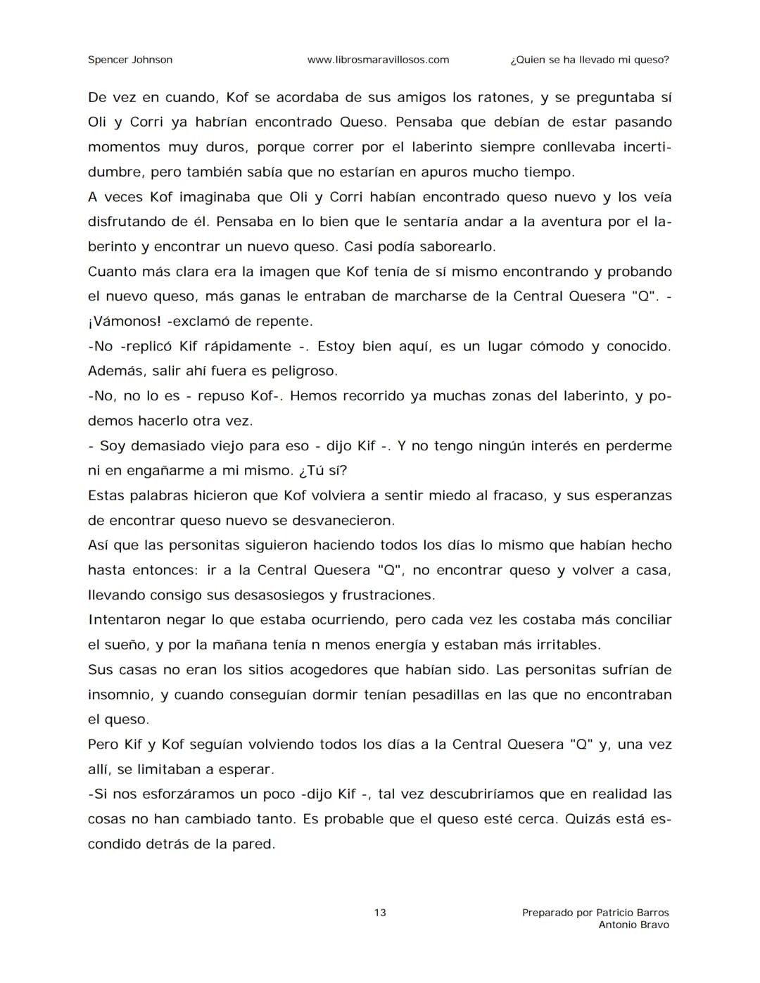Spencer Johnson
www.librosmaravillosos.com
¿Quien se ha llevado mi queso?
«Estoy regalando este libro a mis amigos y colegas porque
constit