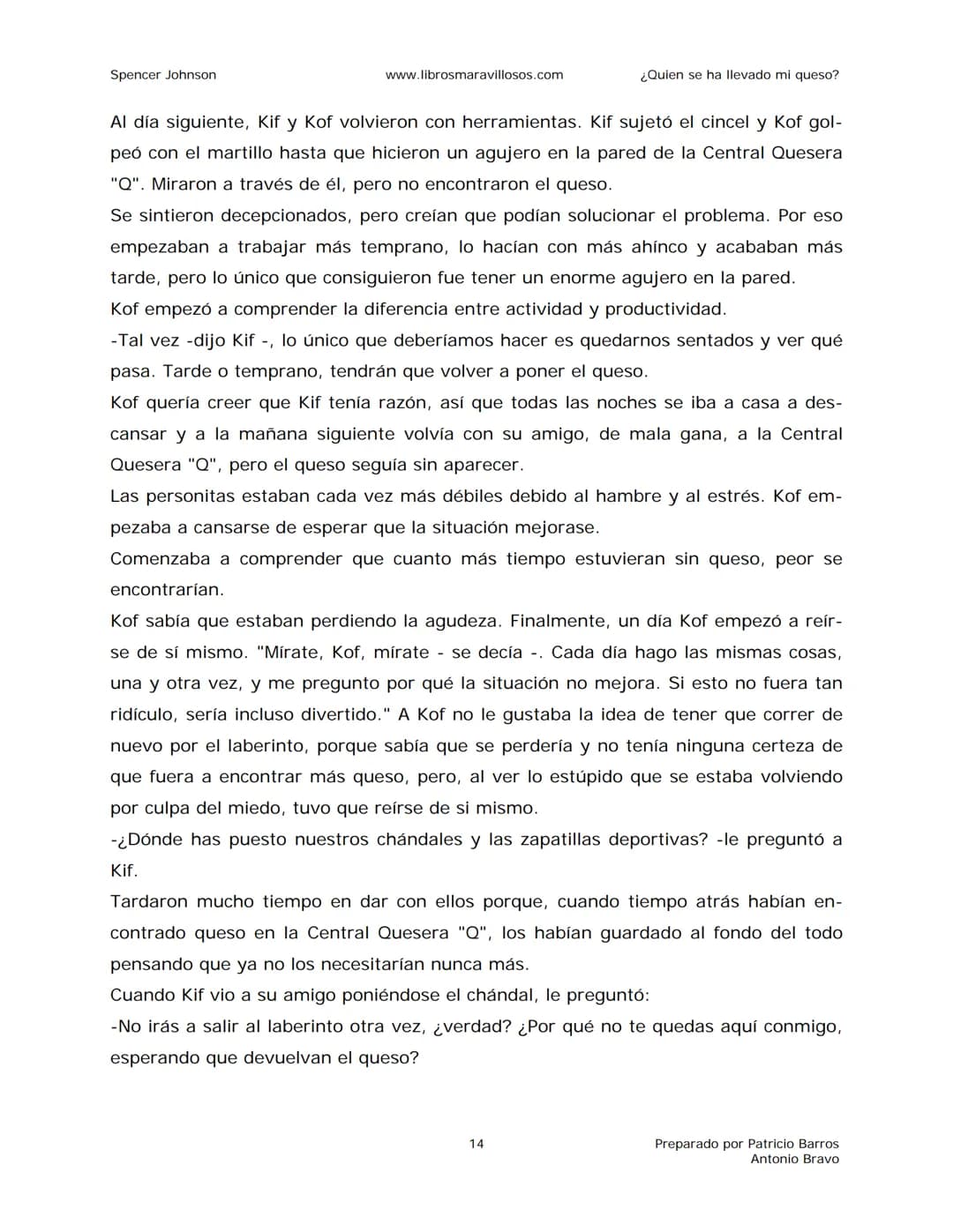 Spencer Johnson
www.librosmaravillosos.com
¿Quien se ha llevado mi queso?
«Estoy regalando este libro a mis amigos y colegas porque
constit