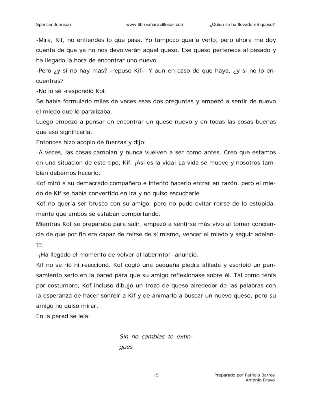 Spencer Johnson
www.librosmaravillosos.com
¿Quien se ha llevado mi queso?
«Estoy regalando este libro a mis amigos y colegas porque
constit