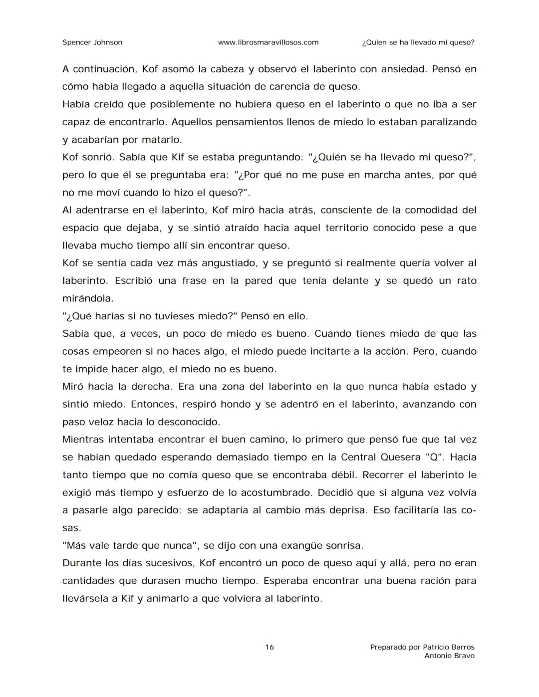 Spencer Johnson
www.librosmaravillosos.com
¿Quien se ha llevado mi queso?
«Estoy regalando este libro a mis amigos y colegas porque
constit