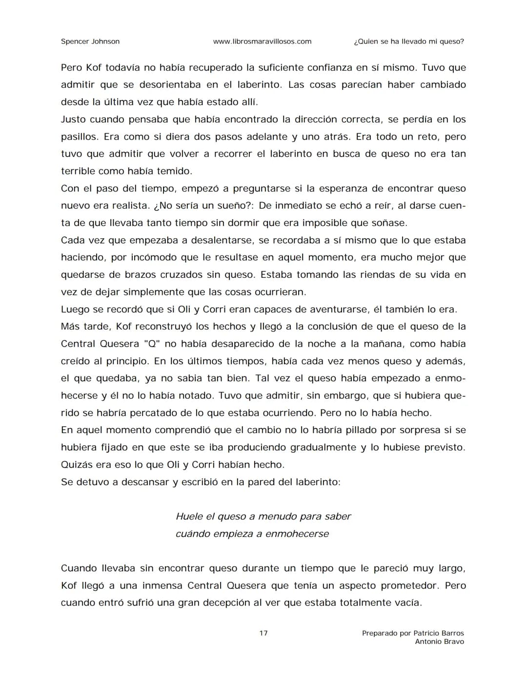 Spencer Johnson
www.librosmaravillosos.com
¿Quien se ha llevado mi queso?
«Estoy regalando este libro a mis amigos y colegas porque
constit