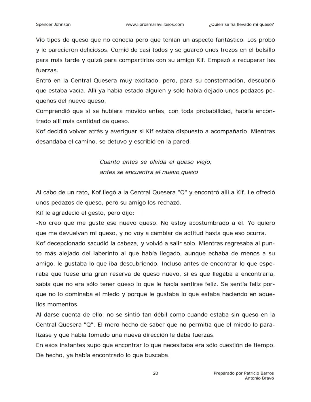 Spencer Johnson
www.librosmaravillosos.com
¿Quien se ha llevado mi queso?
«Estoy regalando este libro a mis amigos y colegas porque
constit