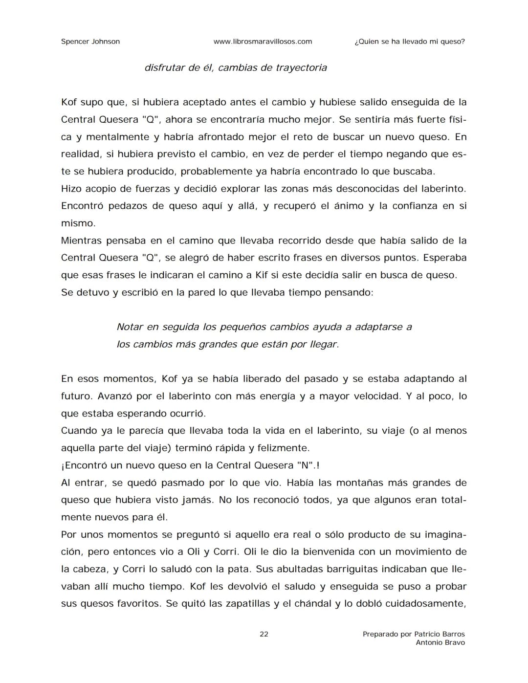 Spencer Johnson
www.librosmaravillosos.com
¿Quien se ha llevado mi queso?
«Estoy regalando este libro a mis amigos y colegas porque
constit