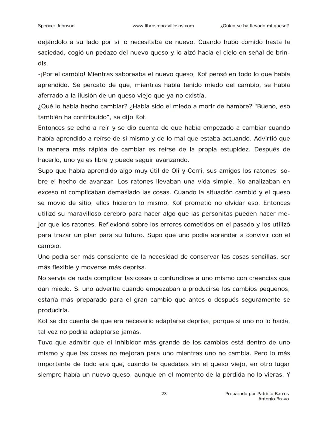 Spencer Johnson
www.librosmaravillosos.com
¿Quien se ha llevado mi queso?
«Estoy regalando este libro a mis amigos y colegas porque
constit