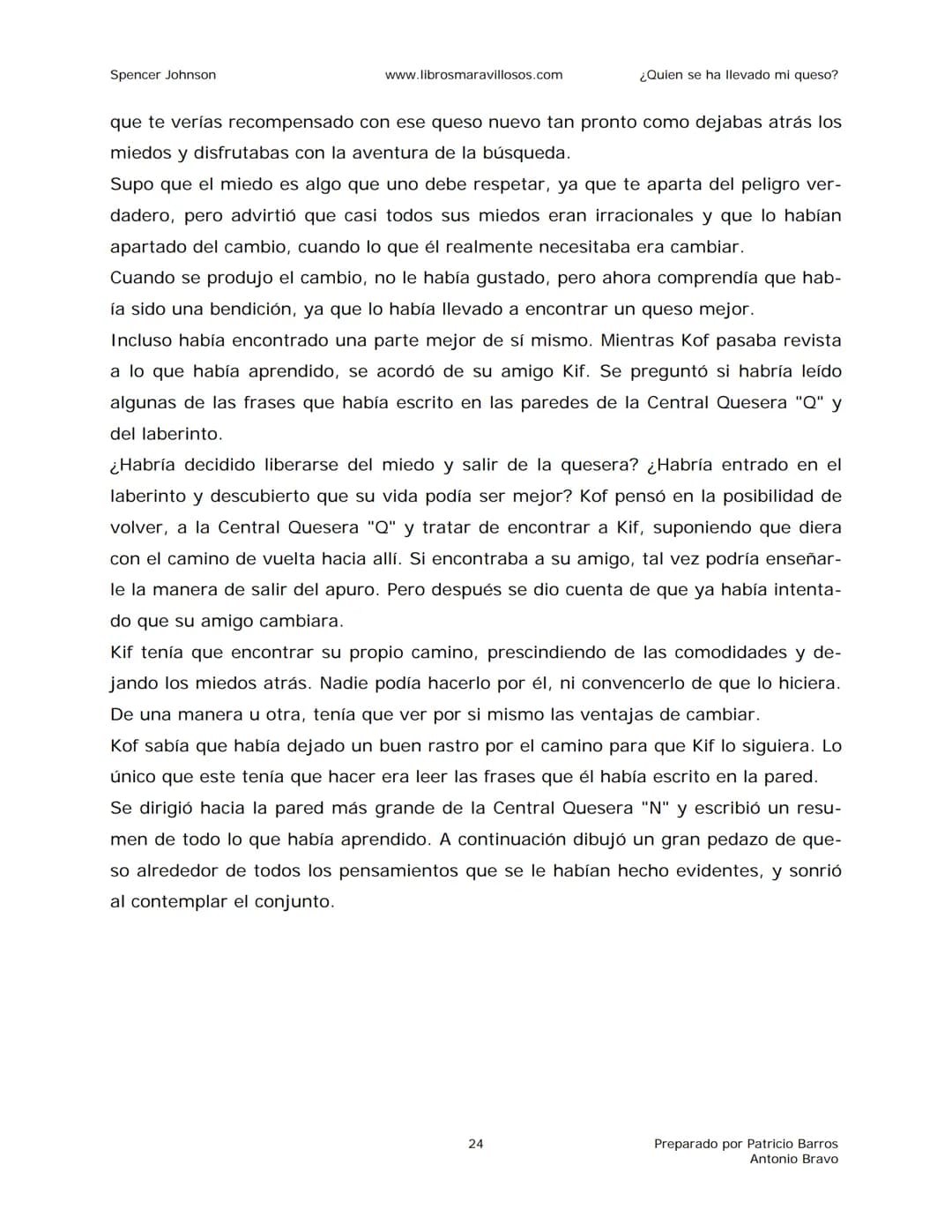 Spencer Johnson
www.librosmaravillosos.com
¿Quien se ha llevado mi queso?
«Estoy regalando este libro a mis amigos y colegas porque
constit