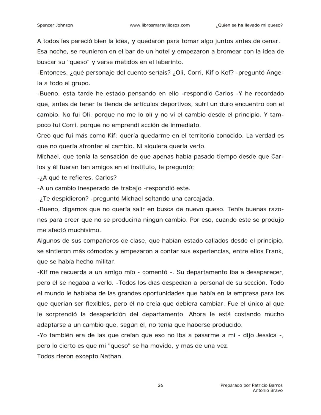 Spencer Johnson
www.librosmaravillosos.com
¿Quien se ha llevado mi queso?
«Estoy regalando este libro a mis amigos y colegas porque
constit