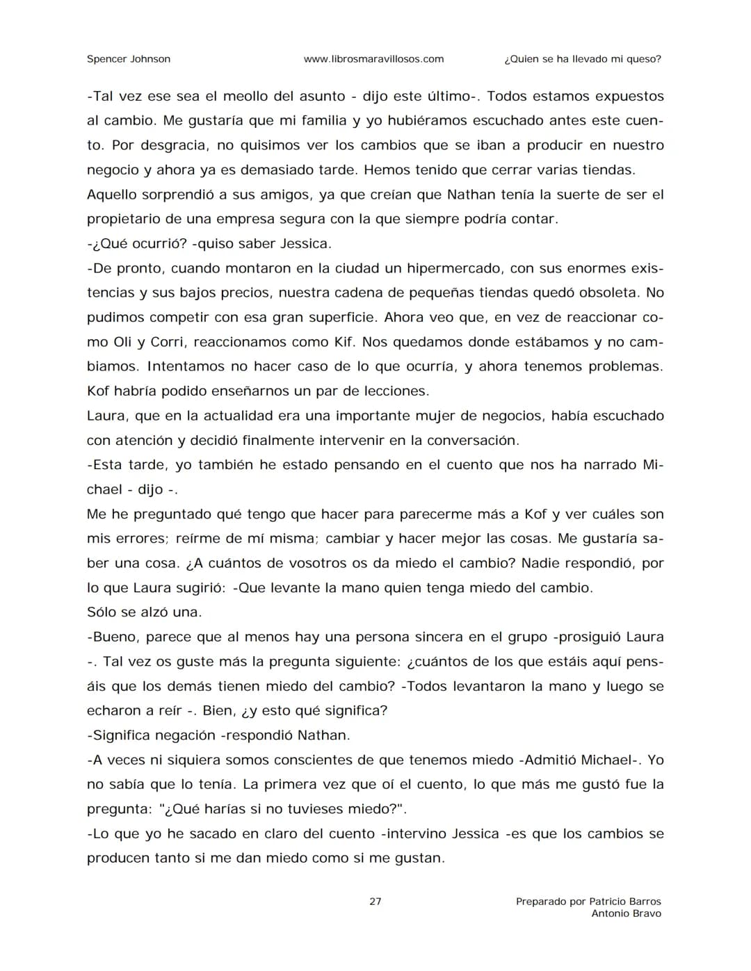 Spencer Johnson
www.librosmaravillosos.com
¿Quien se ha llevado mi queso?
«Estoy regalando este libro a mis amigos y colegas porque
constit