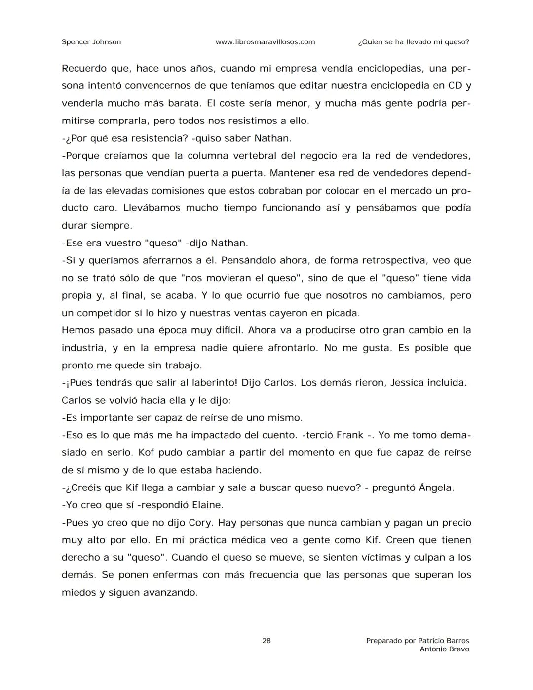 Spencer Johnson
www.librosmaravillosos.com
¿Quien se ha llevado mi queso?
«Estoy regalando este libro a mis amigos y colegas porque
constit
