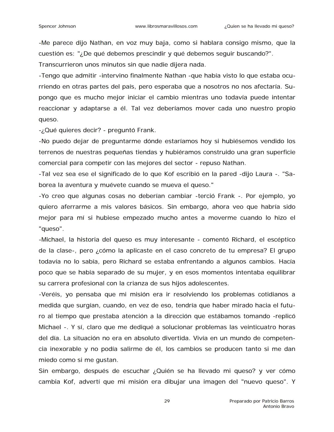 Spencer Johnson
www.librosmaravillosos.com
¿Quien se ha llevado mi queso?
«Estoy regalando este libro a mis amigos y colegas porque
constit