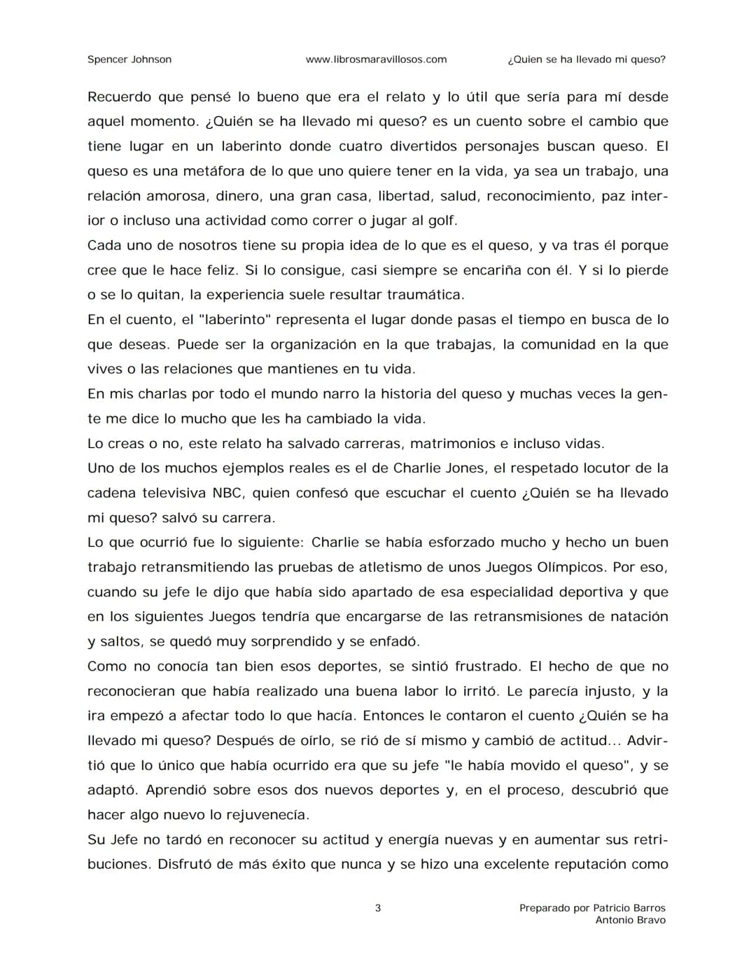Spencer Johnson
www.librosmaravillosos.com
¿Quien se ha llevado mi queso?
«Estoy regalando este libro a mis amigos y colegas porque
constit
