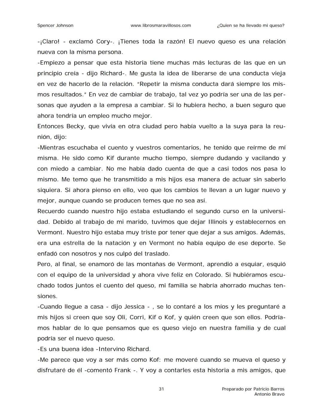 Spencer Johnson
www.librosmaravillosos.com
¿Quien se ha llevado mi queso?
«Estoy regalando este libro a mis amigos y colegas porque
constit