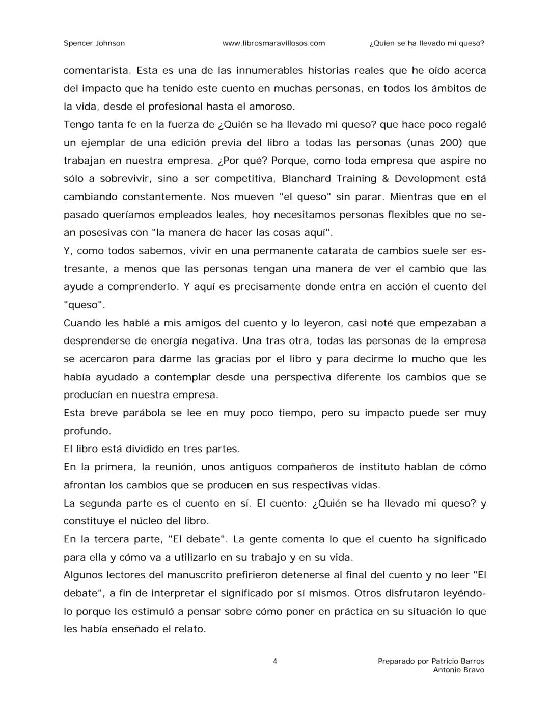 Spencer Johnson
www.librosmaravillosos.com
¿Quien se ha llevado mi queso?
«Estoy regalando este libro a mis amigos y colegas porque
constit