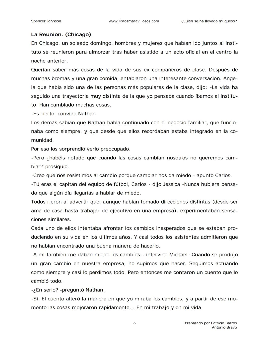 Spencer Johnson
www.librosmaravillosos.com
¿Quien se ha llevado mi queso?
«Estoy regalando este libro a mis amigos y colegas porque
constit