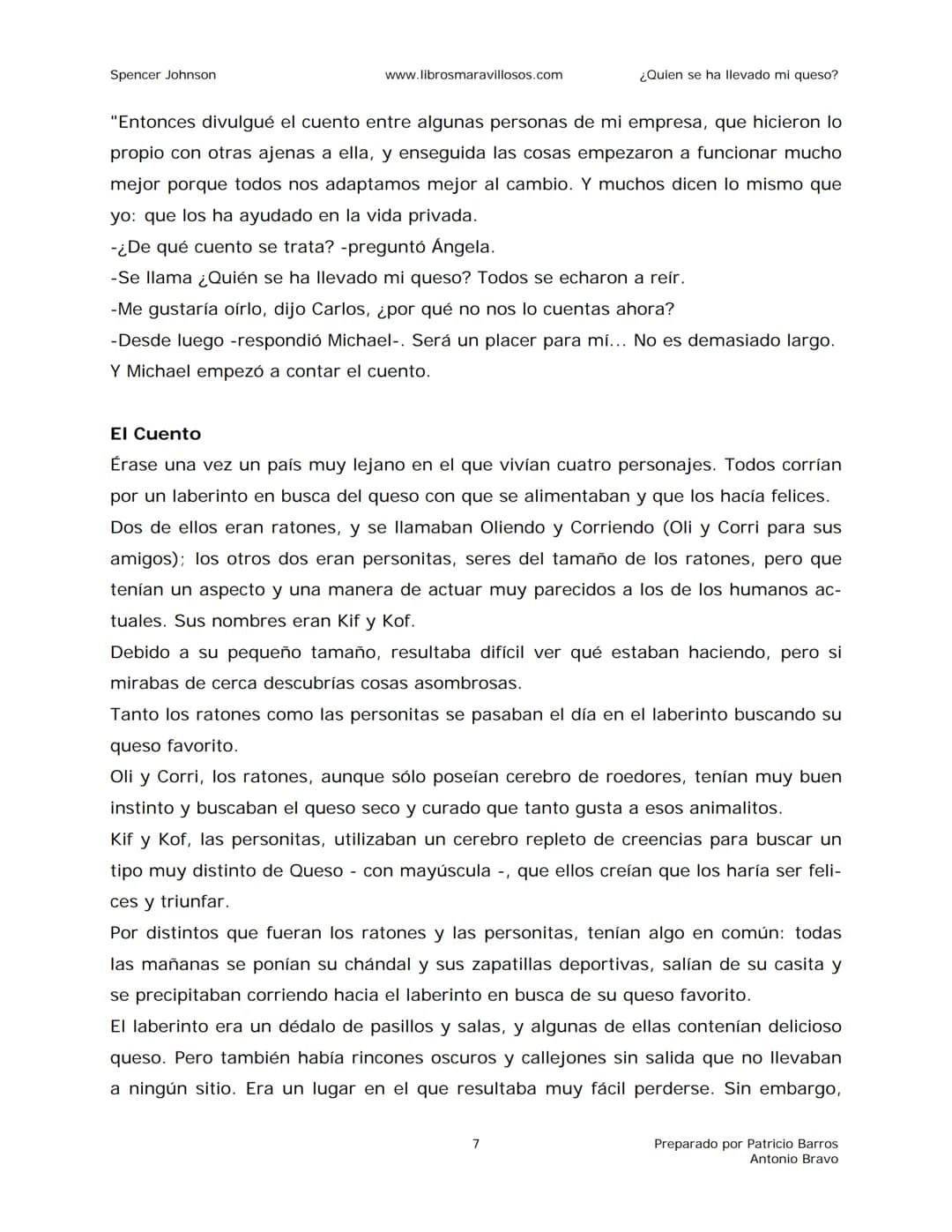 Spencer Johnson
www.librosmaravillosos.com
¿Quien se ha llevado mi queso?
«Estoy regalando este libro a mis amigos y colegas porque
constit