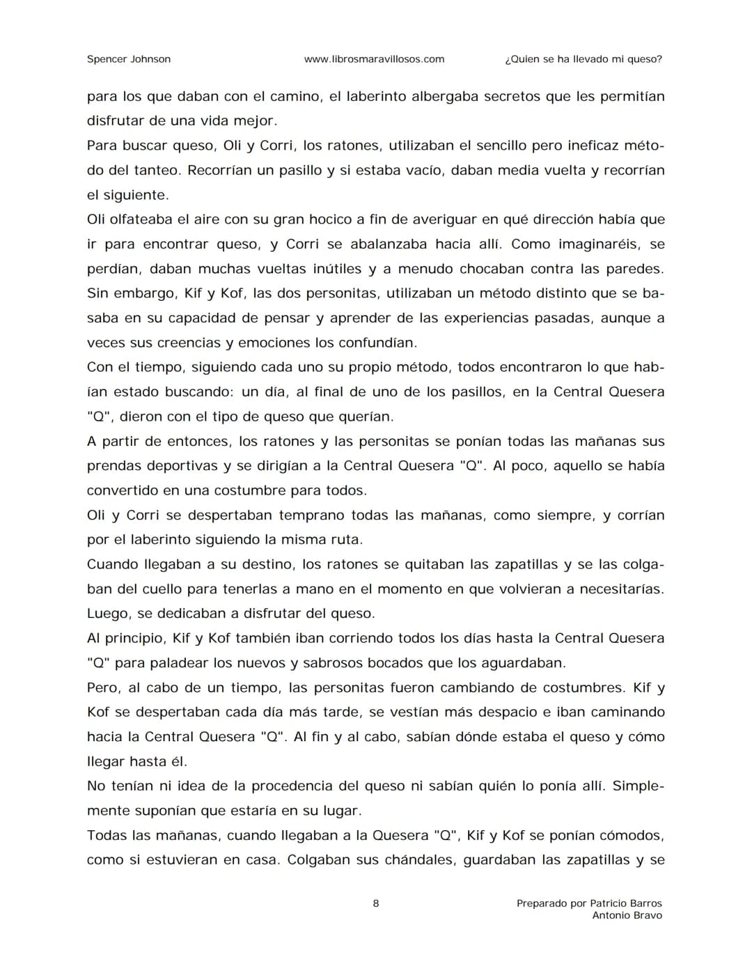 Spencer Johnson
www.librosmaravillosos.com
¿Quien se ha llevado mi queso?
«Estoy regalando este libro a mis amigos y colegas porque
constit