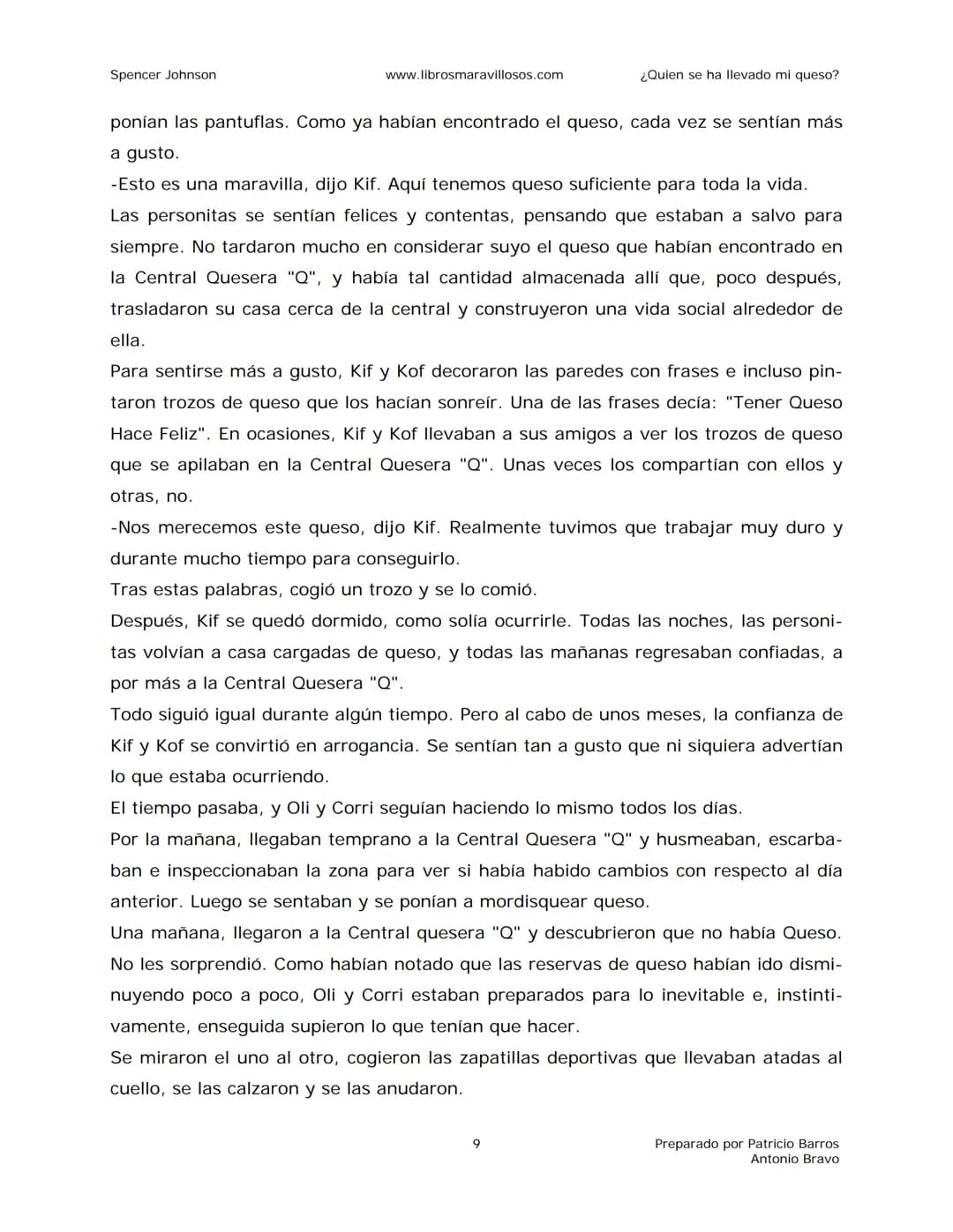 Spencer Johnson
www.librosmaravillosos.com
¿Quien se ha llevado mi queso?
«Estoy regalando este libro a mis amigos y colegas porque
constit