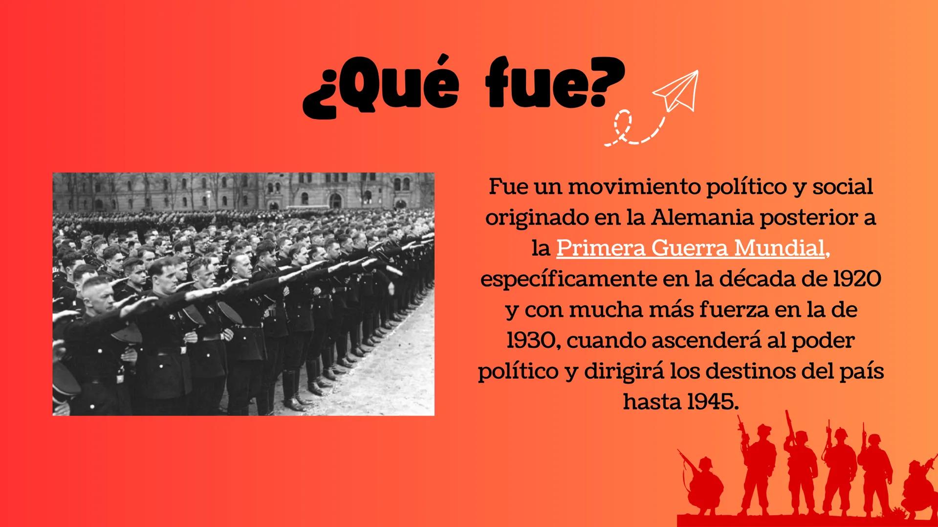 ALEMANIA
Nazismo
F ¿Qué fue?
Fue un movimiento político y social
originado en la Alemania posterior a
la Primera Guerra Mundial,
específicam