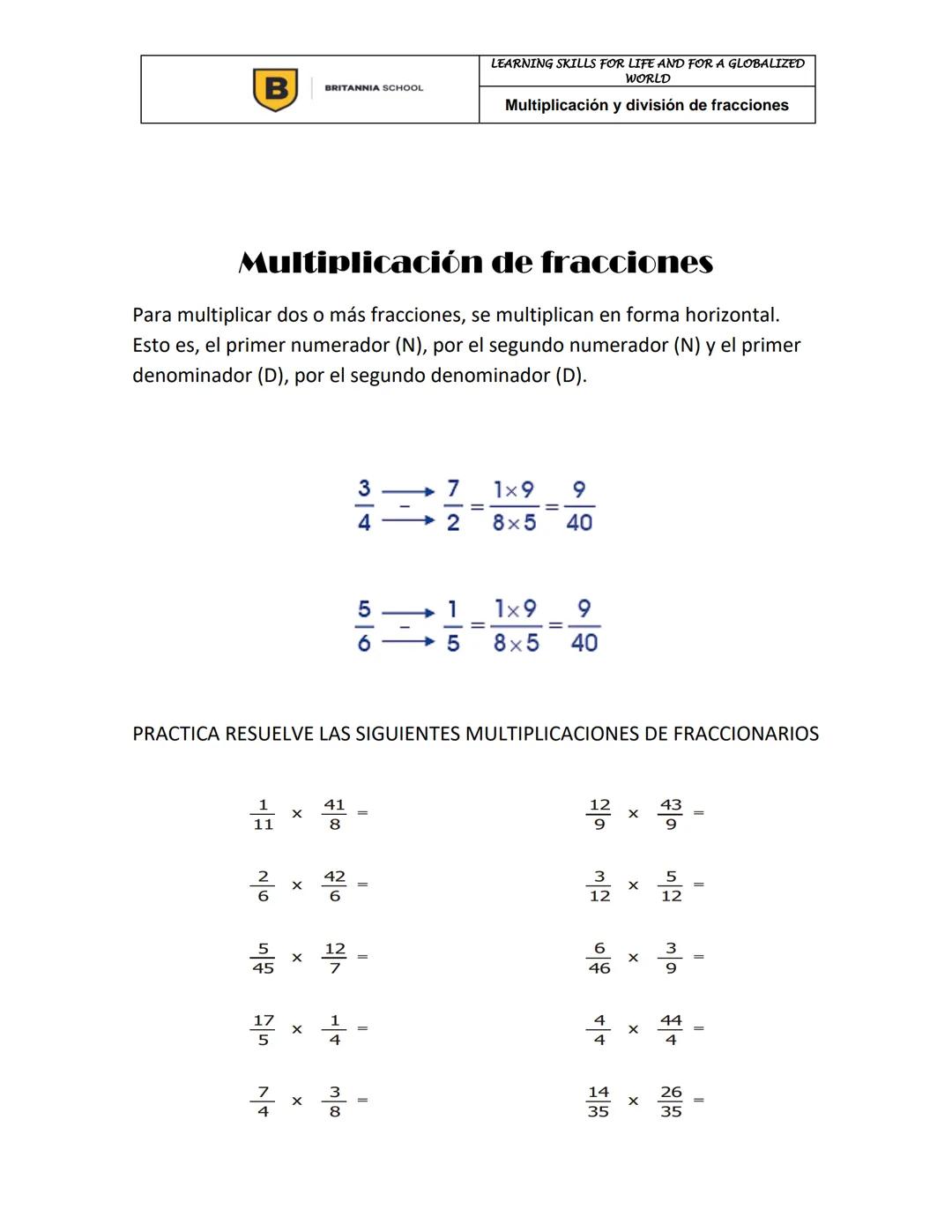 ESTUDIANTE
ASIGNATURA
B
BRITANNIA SCHOOL
MATEMATICAS
LEARNING SKILLS FOR LIFE AND FOR A GLOBALIZED
WORLD
Multiplicación y división de fracci