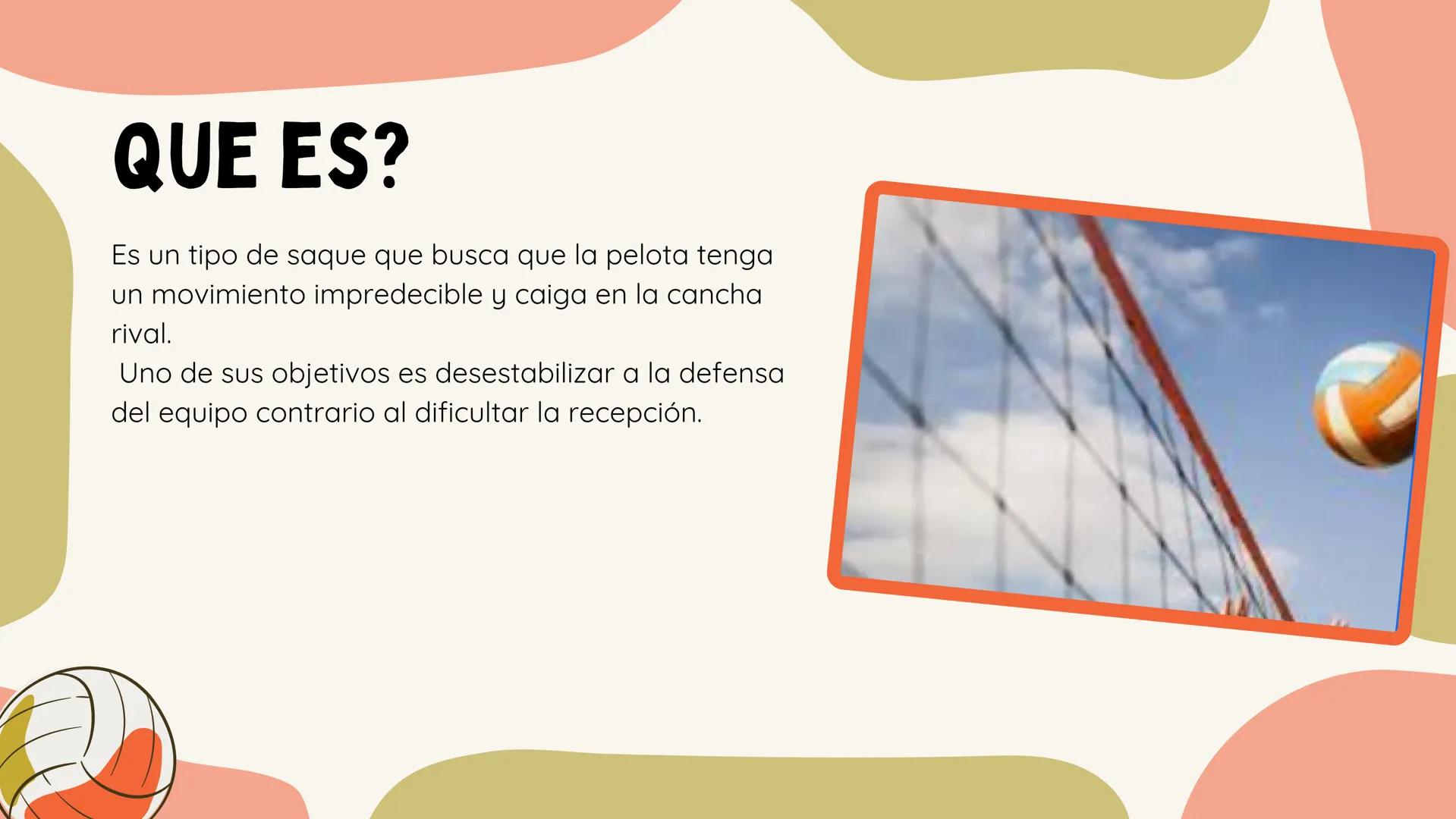 SAQUE
Isabella Vinasco
FLOTANTE
Salomme Coneo QUE ES?
Es un tipo de saque que busca que la pelota tenga
un movimiento impredecible y caiga e