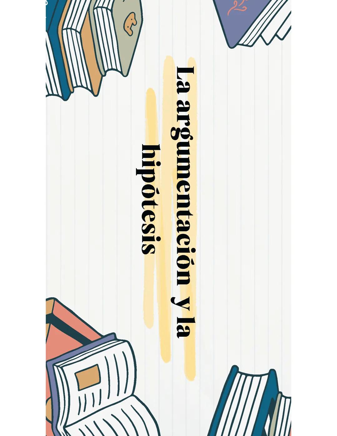La argumentación y la hipótesis.