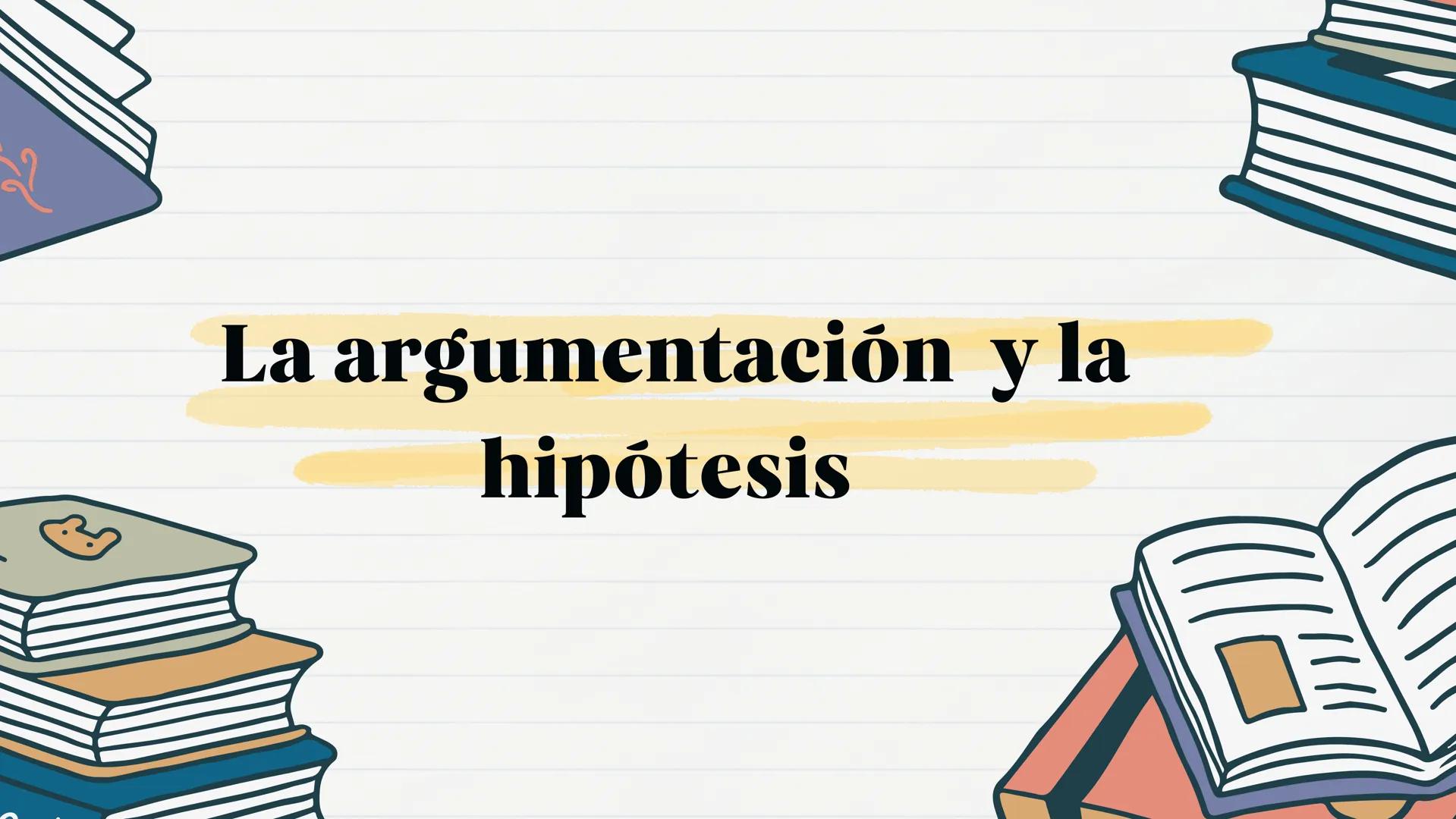کام
La argumentación y la
hipótesis La argumentación:
La argumentación es el proceso
mediante el cual se presentan
razones o pruebas para ap